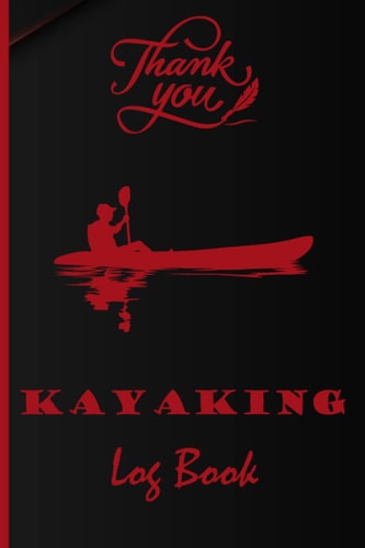 Thank You: Kayaking Log Book Canoeing and kayaking for Everyone (6”x9” 150 pages) Paddle Adventure Journal Paperback