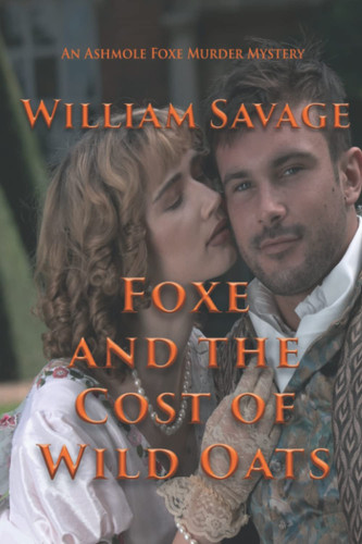 Foxe and the Cost of Wild Oats: An Ashmole Foxe Georgian Mystery