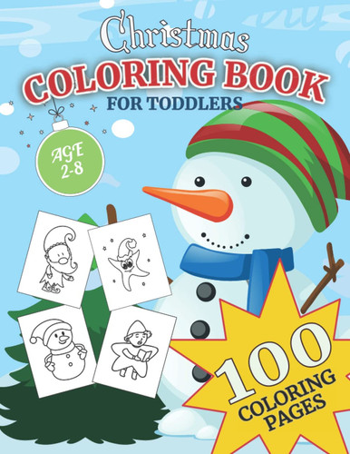 Christmas Coloring Book for Toddlers: 100 Easy Beautiful Holiday Coloring Pages with Thick Lines as Gift for Kids Ages 2-8 with a Snowman Theme | To ... Christmas Trees, Reindeer, Santa, Elf