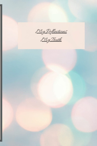 My Reflections, My Truth