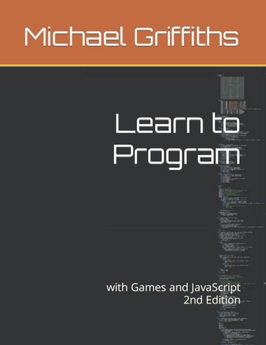 Learn to Program: with Games and JavaScript 2nd Edition
