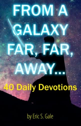 From a Galaxy Far, Far, Away 40 Daily Devotions