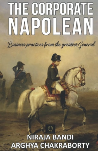 The Corporate Napoleon: Business Practices from the Greatest General