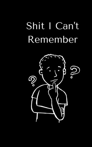 Shit I Can't Remember