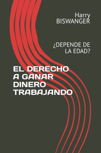 EL DERECHO A GANAR DINERO TRABAJANDO: ¿DEPENDE DE LA EDAD? (Spanish Edition)