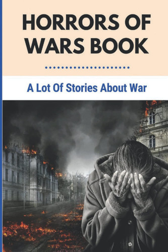 Horrors Of Wars Book: A Lot Of Stories About War
