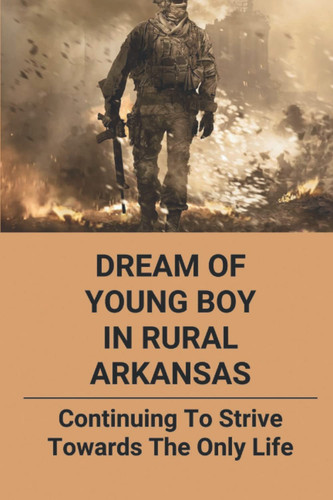 Dream Of Young Boy In Rural Arkansas: Continuing To Strive Towards The Only Life