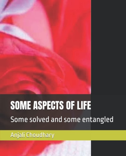 SOME ASPECTS OF LIFE: Some solved and some entangled