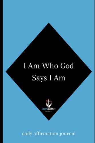 I Am Who God Says I Am: daily affirmation journal