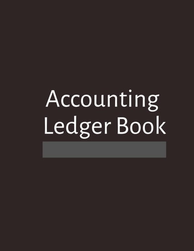 Accounting Ledger Book: Simple Journal for Small Business Owners, Personal Finance & Bookkeeping