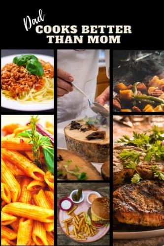 Dad Cooks Better Than Mom...: A recipe journal for recording your favorite recipes.