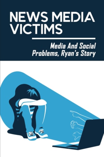News Media, Victims: Media And Social Problems, Ryan's Story