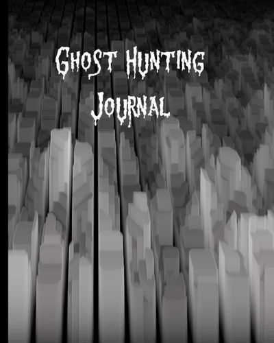Ghost Hunting Journal: Record you observations when you hunt down paranormal phenomena