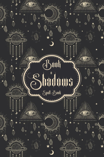 Book of Shadows Spell Book: Blank, Lined & Grimoire Journal Paper for Beginners - Eye and Crystals Cover