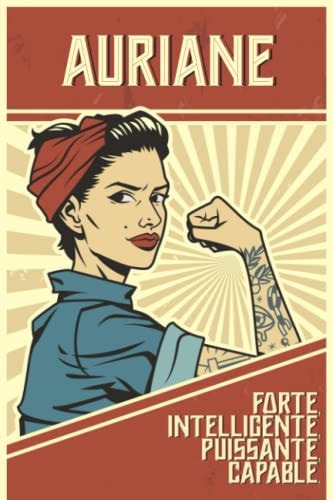 Auriane, Forte, Intellegente, Puissante, Capable: Cahier personnalisé pour Auriane | Cadeau prénom Fete des mères | Journal de note avec prénom ... notes A5 lignes pour filles (French Edition)