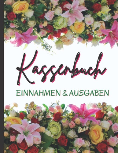 Kassenbuch Einnahmen Ausgaben: über 2500 Einträge auf 110 Seiten, geblümtes Design Einfaches Einnahmen und Ausgaben Buchhaltung für kleine ... für Einkommen.Hkj9 (German Edition)