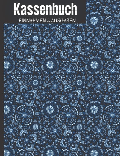 Kassenbuch Einnahmen Ausgaben: über 2500 Einträge auf 110 Seiten, geblümtes Design Einfaches Einnahmen und Ausgaben Buchhaltung für kleine ... für Einkommen.Hkj26 (German Edition)