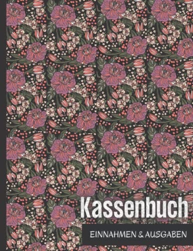 Kassenbuch Einnahmen Ausgaben: über 2500 Einträge auf 110 Seiten, geblümtes Design Einfaches Einnahmen und Ausgaben Buchhaltung für kleine ... für Einkommen.Hkj32 (German Edition)