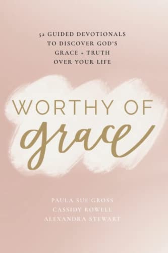 Worthy of Grace: 52 Guided Devotionals to Discover God's Grace + Truth Over Your Life