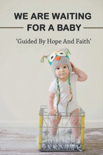We Are Waiting For A Baby: Guided By Hope And Faith