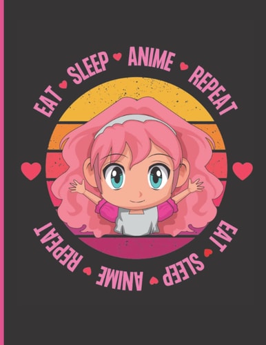 Eat Sleep Anime Repeat: Beginner Sketchbook For Girls, Blank Sketchbook For Drawing, Sketching, Doodling, Painting, and Writing, (120 Pages), (8.5" x 11")