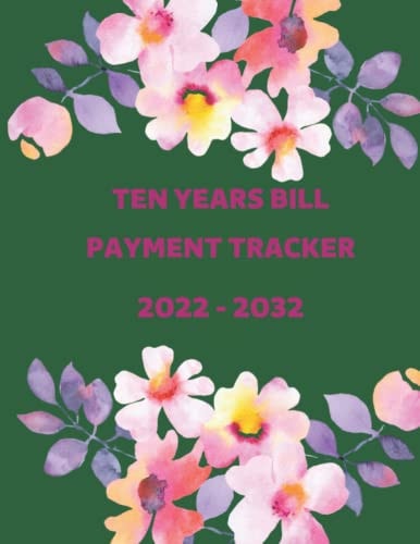 TEN YEAR BILL PAYMENT TRACKER: BILL PAYMENT TRACKER - BILL TRACKER NOTEBOOK - BILL PAYMENT ORGANIZER