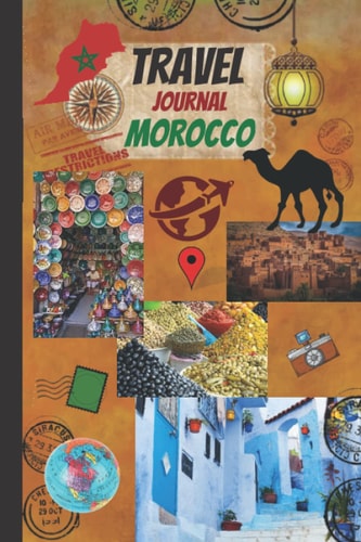 Travel Journal Morocco: Diary To Record Traveling Experiences. Perfect Gift For Birthdays, Holidays, an Upcoming Trip. Travel Notebook , Blank Book ... For Writing Notes. 6" x 9". Beautiful pages.