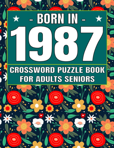 Born In 1987: Crossword Puzzle Book For Adults Seniors: Crossword Games for Puzzle Fans & Exciting Crossword Puzzle Book for Adults With Solutions