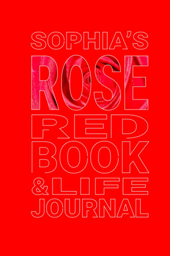 Sophia's Rose Red Book & Life Journal: My Personal: My Personalized Rose Red Book