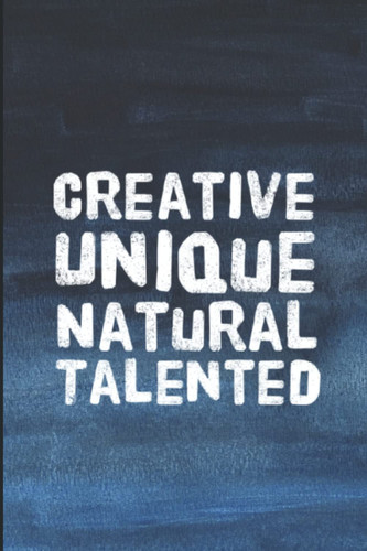 Creative Unique Natural Talented 120 Lined Pages Notebook | 6 X 9 | Gift Idea for Co-Worker, Colleague, Friend, Family, for Birthday Or for Christmas | Positive Words with Hidden Message