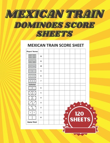 Mexican Train Dominoes Score Sheets: Mexican Train Score Pads 120 Pages 8.5 x 11 - Score Keeper Pad for Dominoes Game Lovers With 120 Score Pages |Score Card Book