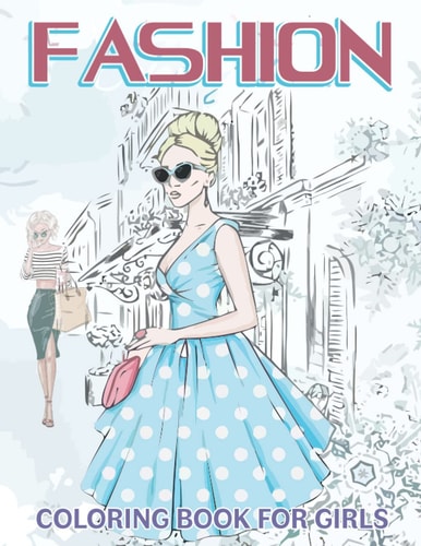 Fashion Coloring Book: Fashion Illustration Coloring Book For Girls