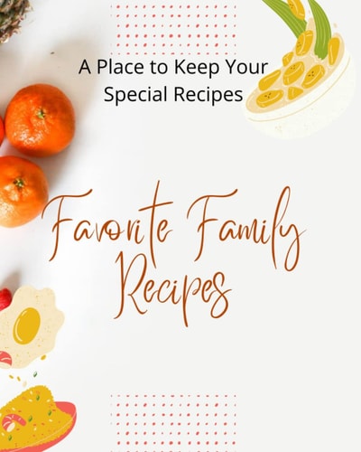 Favorite Family Recipes: Keep all your favorite recipes in one place