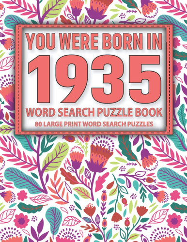 You Were Born In 1935: Word Search Puzzle Book: Exercise Your Brain & Nourish Your Spirit With Fun Puzzles With Solutions