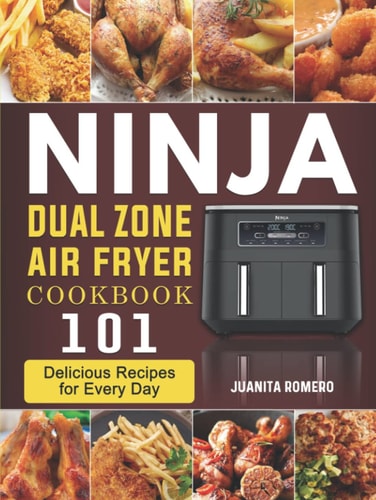 Ninja Dual Zone Air Fryer Cookbook: 101 Delicious Recipes for Every Day