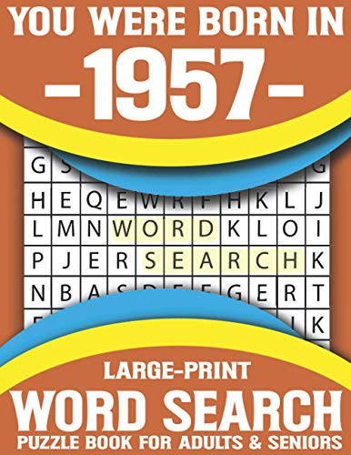 You Were Born In 1957: Word Search Puzzle Book For Adults & Seniors: Hours of Fun and Leisure Celebrating Puzzle Game For Adults And All Others Puzzle Fans With Solution