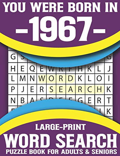 You Were Born In 1967: Word Search Puzzle Book For Adults & Seniors: Hours of Fun and Leisure Celebrating Puzzle Game For Adults And All Others Puzzle Fans With Solution