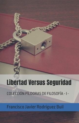 Libertad Versus Seguridad: COLECCIÓN PÍLDORAS DE FILOSOFÍA - I - (Spanish Edition)