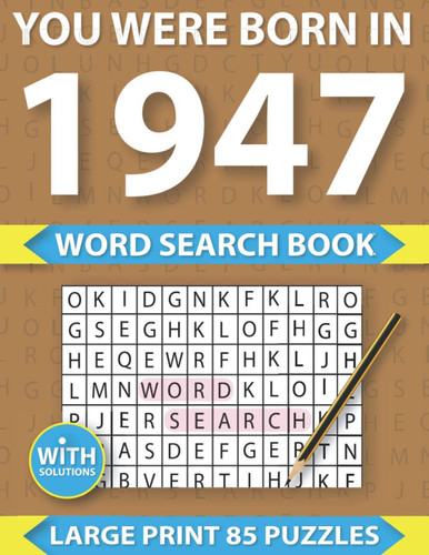 You Were Born In 1947: Word Search Book: Large Print Word Search Puzzle Book Gift for Adults to Enjoying Leisure Time With Solution