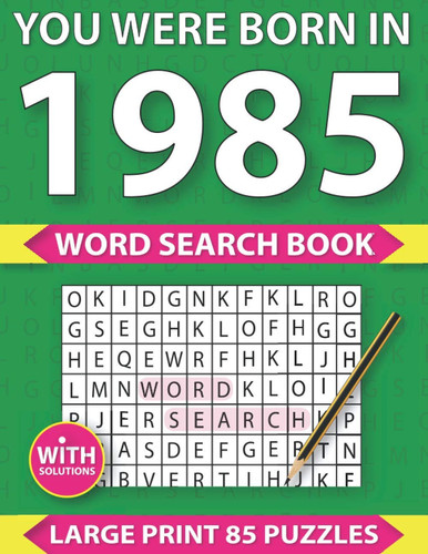 You Were Born In 1985: Word Search Book: Large Print Word Search Puzzle Book Gift for Adults to Enjoying Leisure Time With Solution