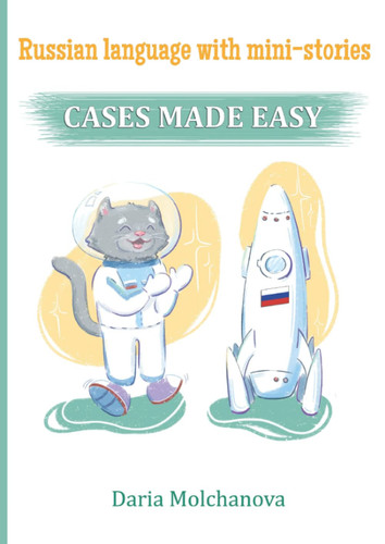 Russian Language with Mini-Stories CASES Made Easy: Russian Language Grammar Course for People who Want to Speak Russian