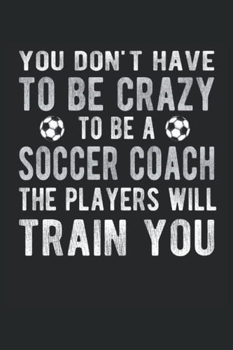 Soccer Coach Lined Notebook: Coaching Funny Journal 120 Pages 6" x 9" for a Soccer Coach