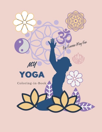 My Yoga Coloring in Book A Delightful Silhouette Colouring-In-book, Featuring a YOGA Theme. This 40 Page Book Is Designed to Give You Hours of Peaceful Pleasure