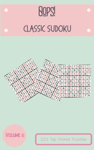 Oops! 222 Top Picked Classic Sudoku Puzzles Volume 6: A Unique Collection of Logic Games, with Guide and Solutions, from Beginner to Expert, to Boost your Mind, to Sharpen your Brain