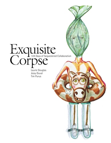 Exquisite Corpse 124 Days of Sequestered Collaboration