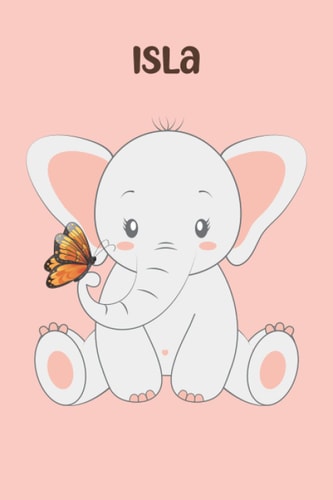 Isla: personalized name Pretty Elephant Notebook: Lined Blank Notebook: Notebook for Women Girls Teens who loves elephant (Pretty Blank Notebooks 6x9 inch 100 pages