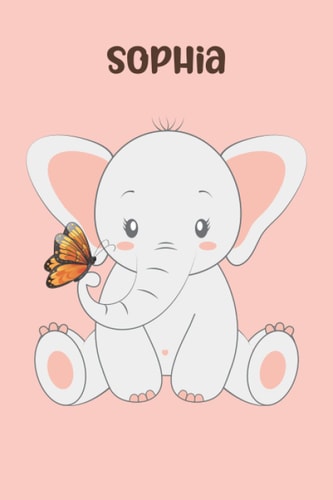 Sophia: personalized name Pretty Elephant Notebook: Lined Blank Notebook: Notebook for Women Girls Teens who loves elephant (Pretty Blank Notebooks 6x9 inch 100 pages
