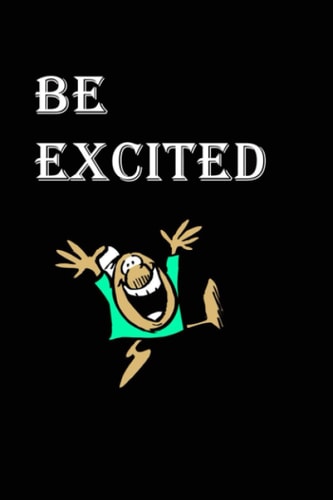 BE EXCITED: journal for write about your moments of excitement 6*9 inch 120 pages
