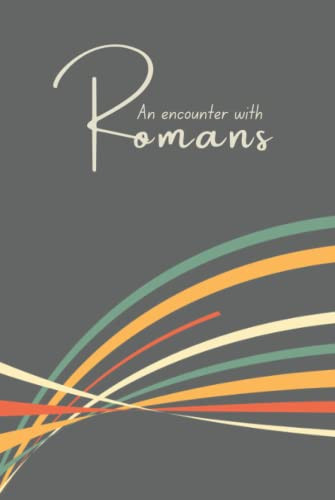 An Encounter with Romans Handwrite the Word of God Word-For-word Using Pen and Paper. Experience a Personal Journey with God As You Journal Through Romans. Record Your Notes, Prayers, Reflections and Thoughts on the Opposite Page