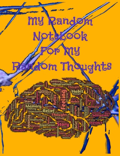 My Random Notebook For My Random Thoughts: Journal